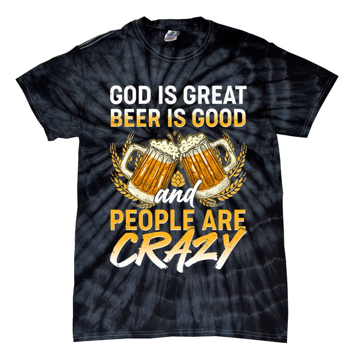 God Is Great Beer Is Good And People Are Crazy Tie-Dye T-Shirt