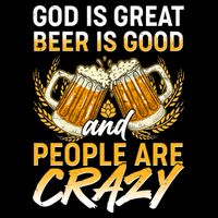 God Is Great Beer Is Good And People Are Crazy Tie-Dye T-Shirt