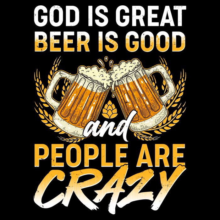 God Is Great Beer Is Good And People Are Crazy Tie-Dye T-Shirt