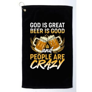 God Is Great Beer Is Good And People Are Crazy Platinum Collection Golf Towel