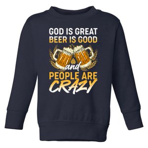 God Is Great Beer Is Good And People Are Crazy Toddler Sweatshirt