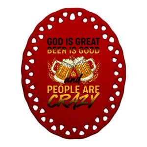 God Is Great Beer Is Good And People Are Crazy Ceramic Oval Ornament