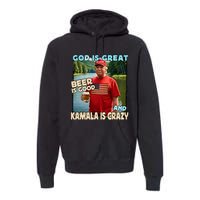 God Is Great Beer Is Good And Kamala Are Crazy Funny Trump Premium Hoodie