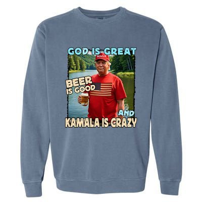 God Is Great Beer Is Good And Kamala Are Crazy Funny Trump Garment-Dyed Sweatshirt