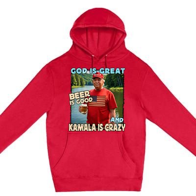 God Is Great Beer Is Good And Kamala Are Crazy Funny Trump Premium Pullover Hoodie