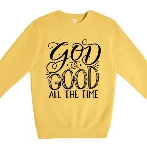 God Is Good All The Time Great Gift Christian Faith Saying Believer Cool Gift Premium Crewneck Sweatshirt