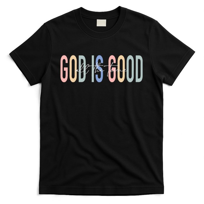 God Is Good All The Time Christian T-Shirt