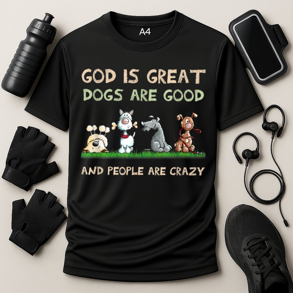 God Is Great Dogs Are Good And People Are Crazy Cooling Performance Crew T-Shirt
