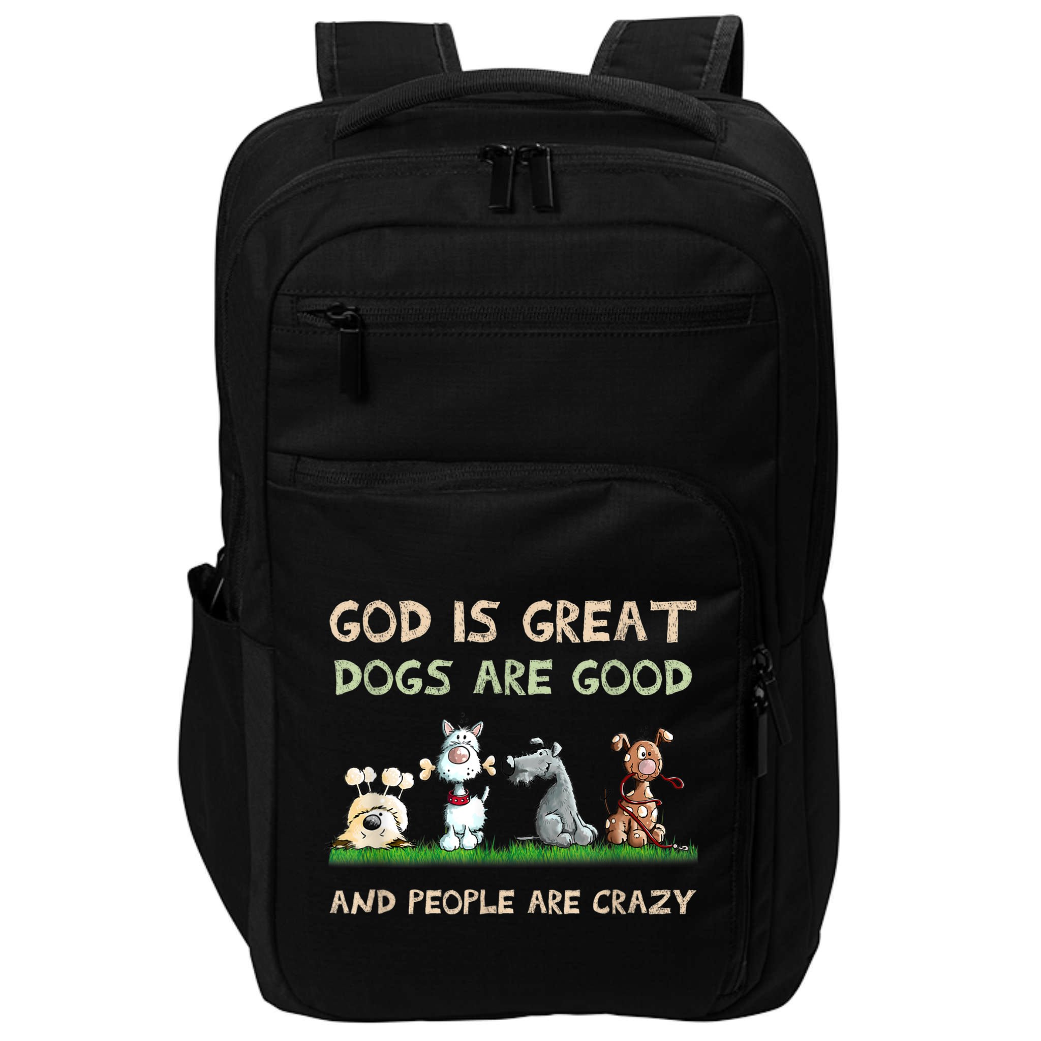 God Is Great Dogs Are Good And People Are Crazy Impact Tech Backpack