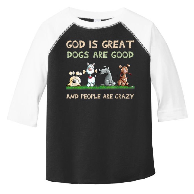 God Is Great Dogs Are Good And People Are Crazy Toddler Fine Jersey T-Shirt