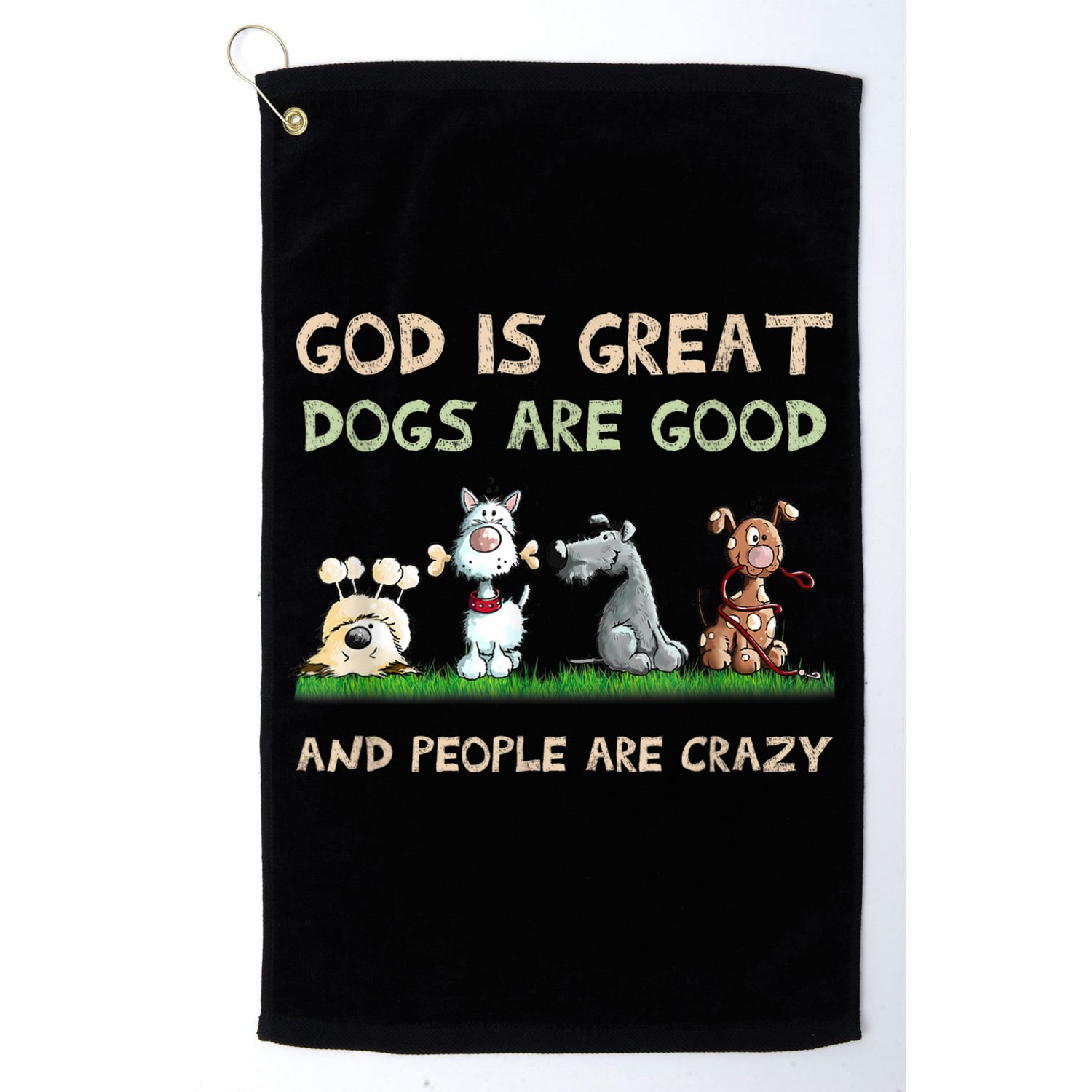 God Is Great Dogs Are Good And People Are Crazy Golf Towel