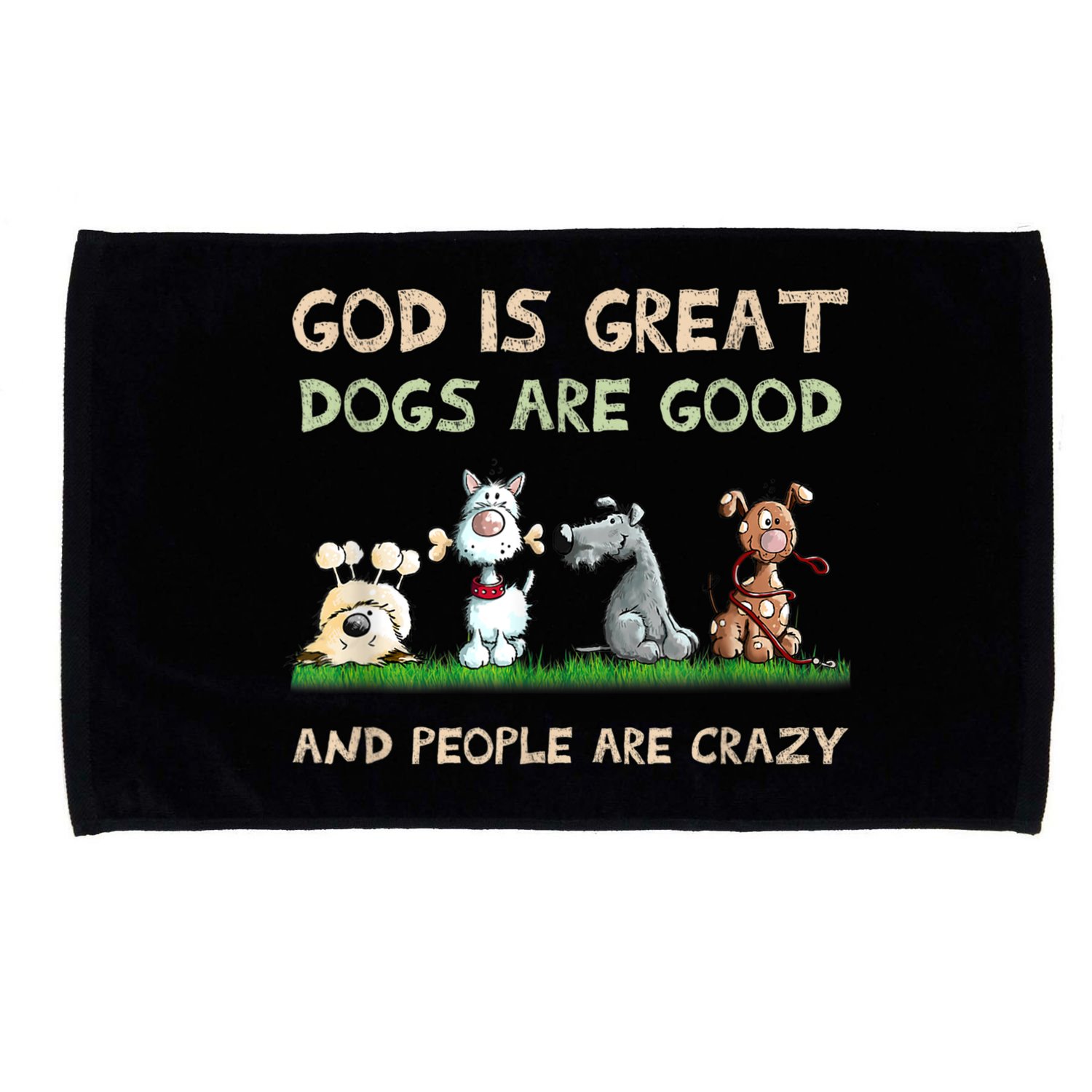 God Is Great Dogs Are Good And People Are Crazy Microfiber Hand Towel