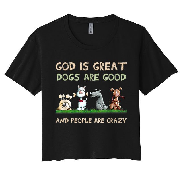 God Is Great Dogs Are Good And People Are Crazy Crop Top