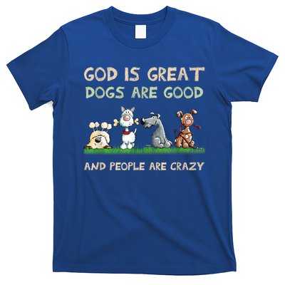 God Is Great Dogs Are Good And People Are Crazy T-Shirt
