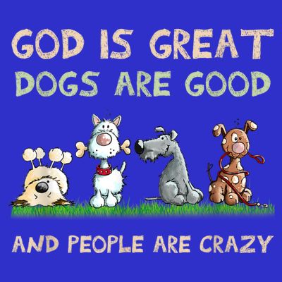 God Is Great Dogs Are Good And People Are Crazy T-Shirt