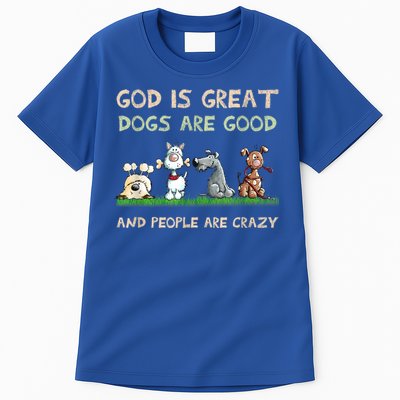 God Is Great Dogs Are Good And People Are Crazy Tall T-Shirt