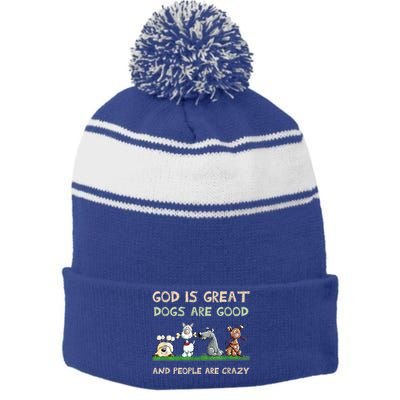 God Is Great Dogs Are Good And People Are Crazy Stripe Pom Pom Beanie