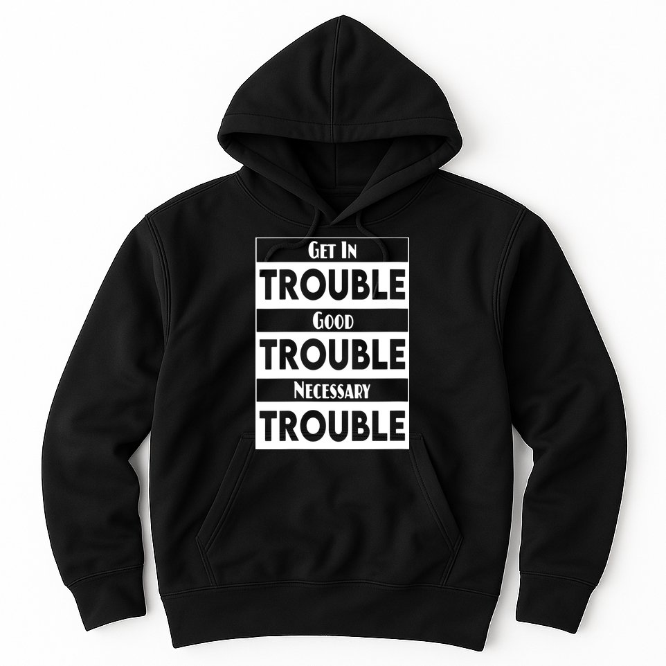 Get In Good Necessary Trouble Civil Rights Social Justice Hoodie