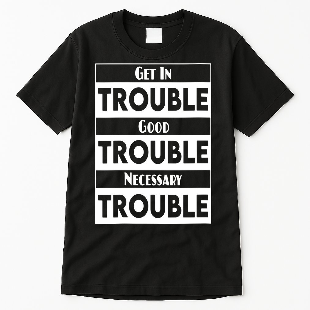 Get In Good Necessary Trouble Civil Rights Social Justice Tall T-Shirt