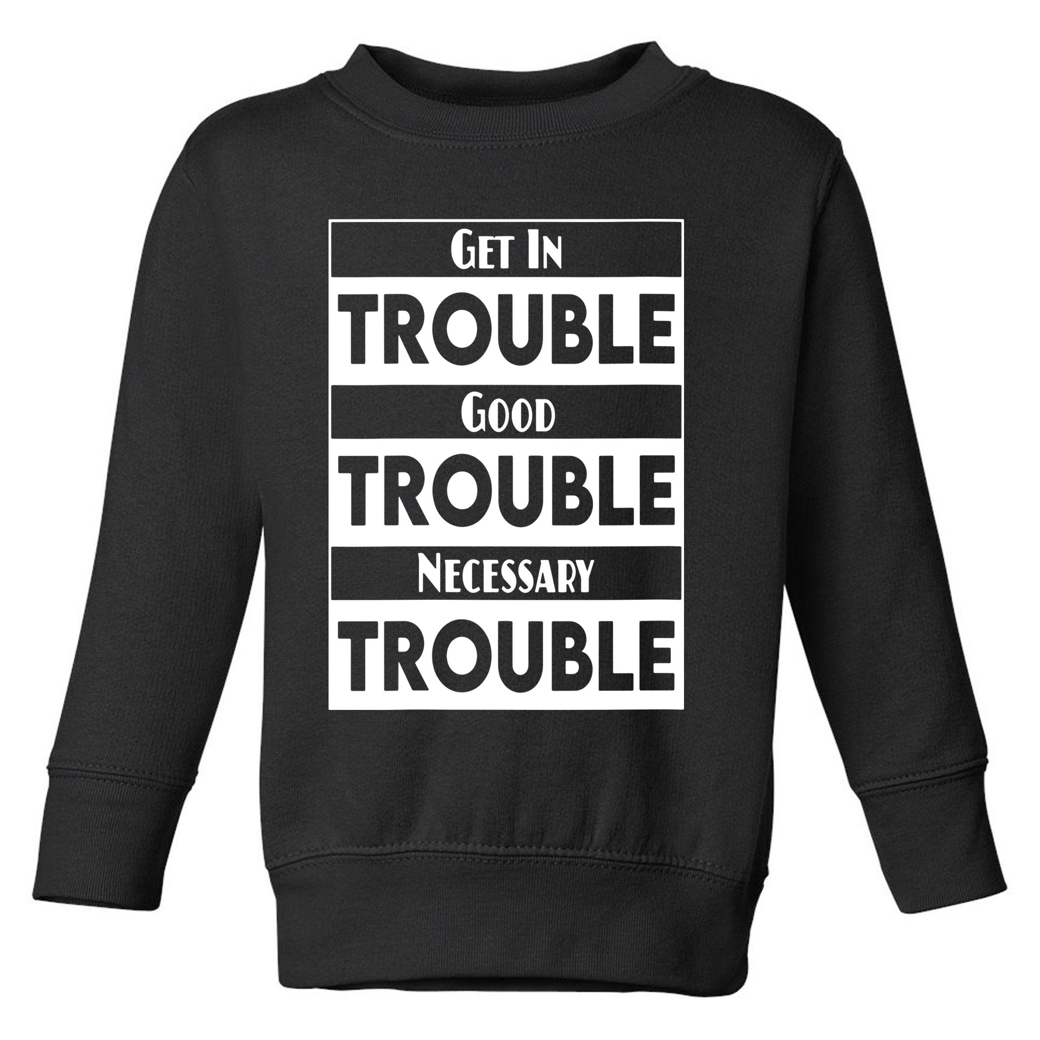 Get In Good Necessary Trouble Civil Rights Social Justice Toddler Sweatshirt