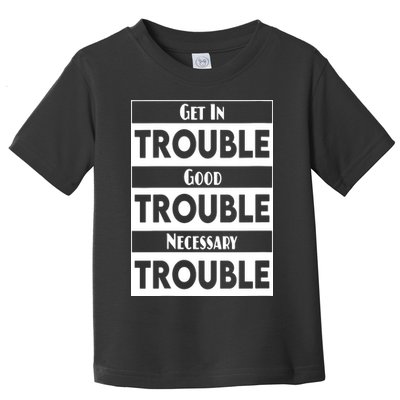 Get In Good Necessary Trouble Civil Rights Social Justice Toddler T-Shirt