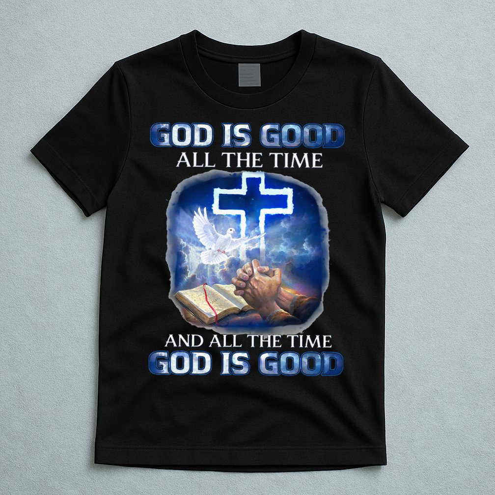 God Is Good All The Time Christian Cross Jesus Quote T-Shirt