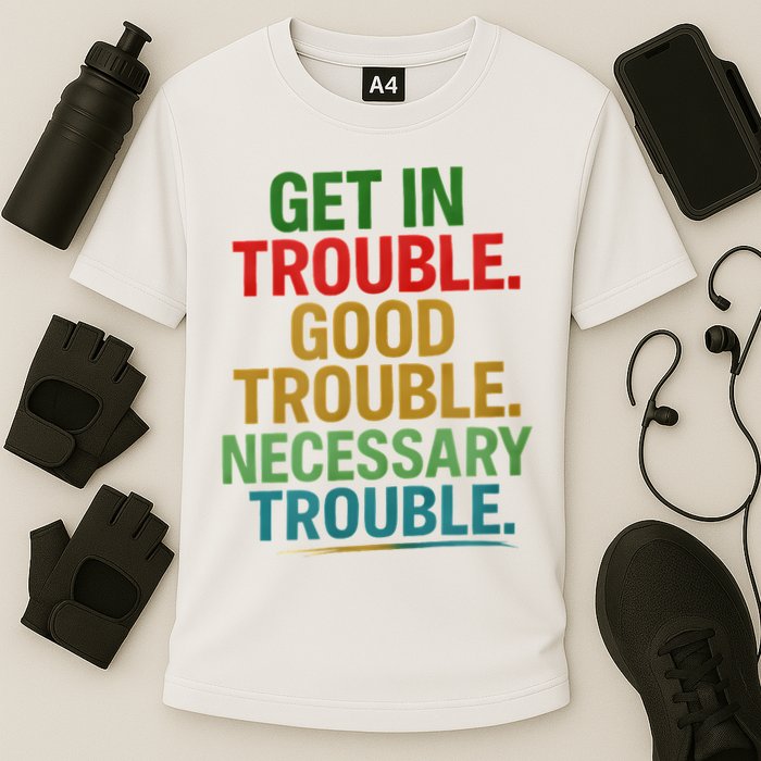 Get In Good Necessary Trouble Activist Empowerment Top Cooling Performance Crew T-Shirt