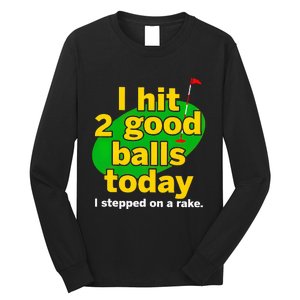 Golf I Hit 2 Good Balls Today I Stepped On A Rake Long Sleeve Shirt