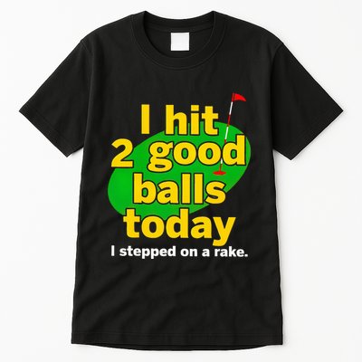 Golf I Hit 2 Good Balls Today I Stepped On A Rake Tall T-Shirt