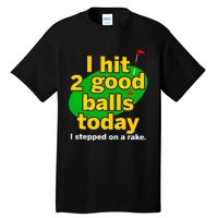 Golf I Hit 2 Good Balls Today I Stepped On A Rake Tall T-Shirt