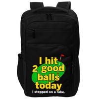 Golf I Hit 2 Good Balls Today I Stepped On A Rake Impact Tech Backpack