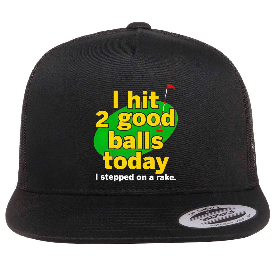 Golf I Hit 2 Good Balls Today I Stepped On A Rake Flat Bill Trucker Hat
