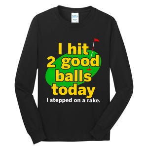 Golf I Hit 2 Good Balls Today I Stepped On A Rake Tall Long Sleeve T-Shirt