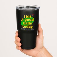 Golf I Hit 2 Good Balls Today I Stepped On A Rake Tumbler