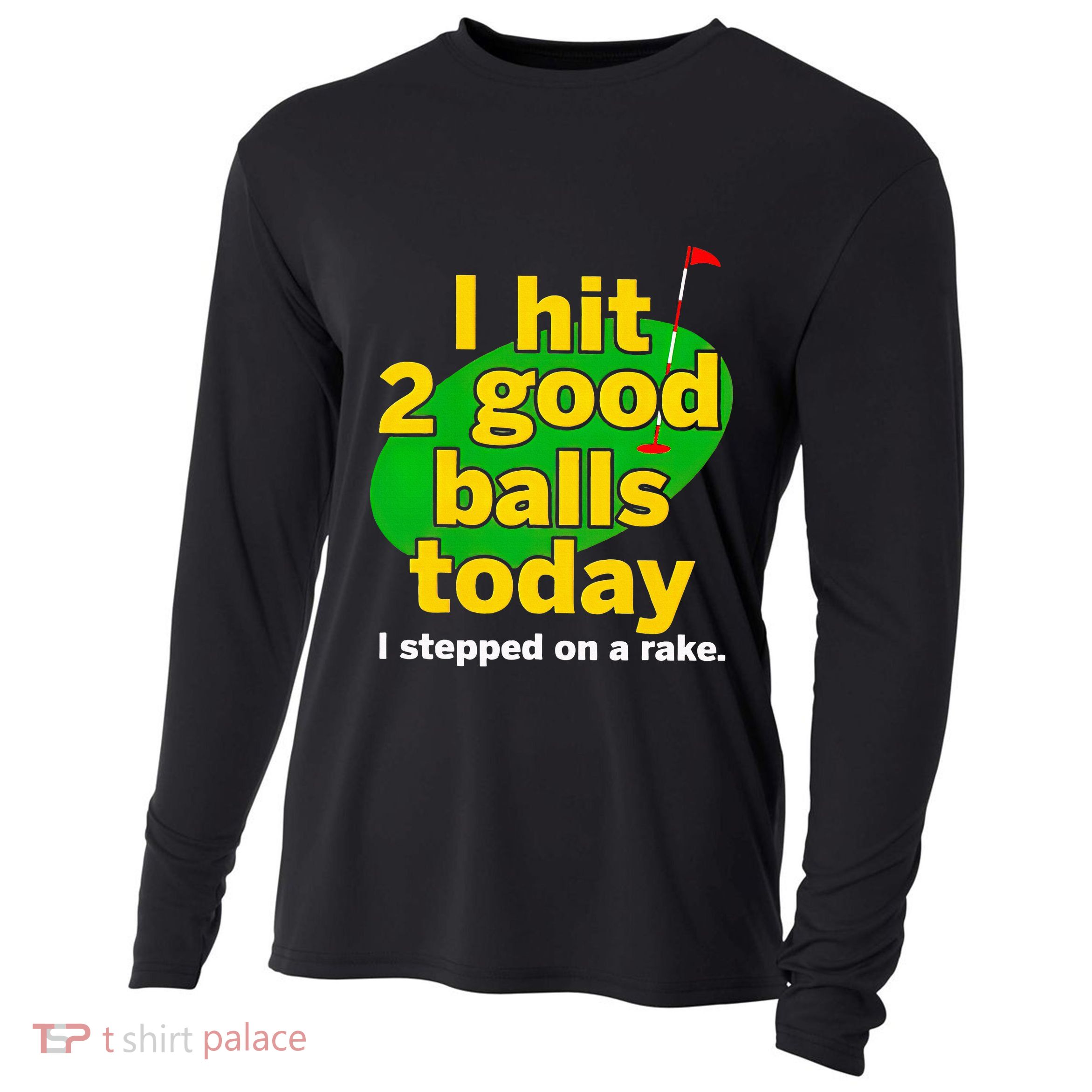 Golf I Hit 2 Good Balls Today I Stepped On A Rake Cooling Performance Long Sleeve Crew