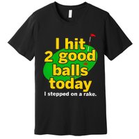 Golf I Hit 2 Good Balls Today I Stepped On A Rake Premium T-Shirt