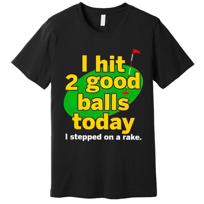 Golf I Hit 2 Good Balls Today I Stepped On A Rake Premium T-Shirt