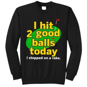 Golf I Hit 2 Good Balls Today I Stepped On A Rake Tall Sweatshirt