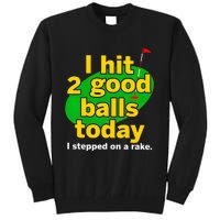 Golf I Hit 2 Good Balls Today I Stepped On A Rake Tall Sweatshirt