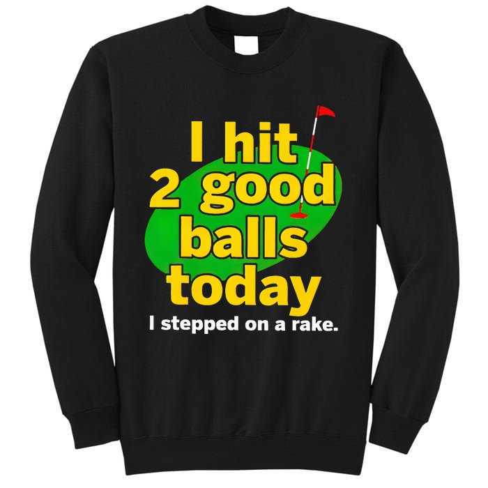 Golf I Hit 2 Good Balls Today I Stepped On A Rake Tall Sweatshirt