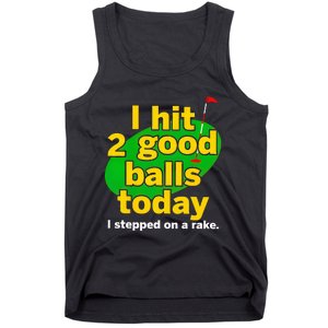 Golf I Hit 2 Good Balls Today I Stepped On A Rake Tank Top