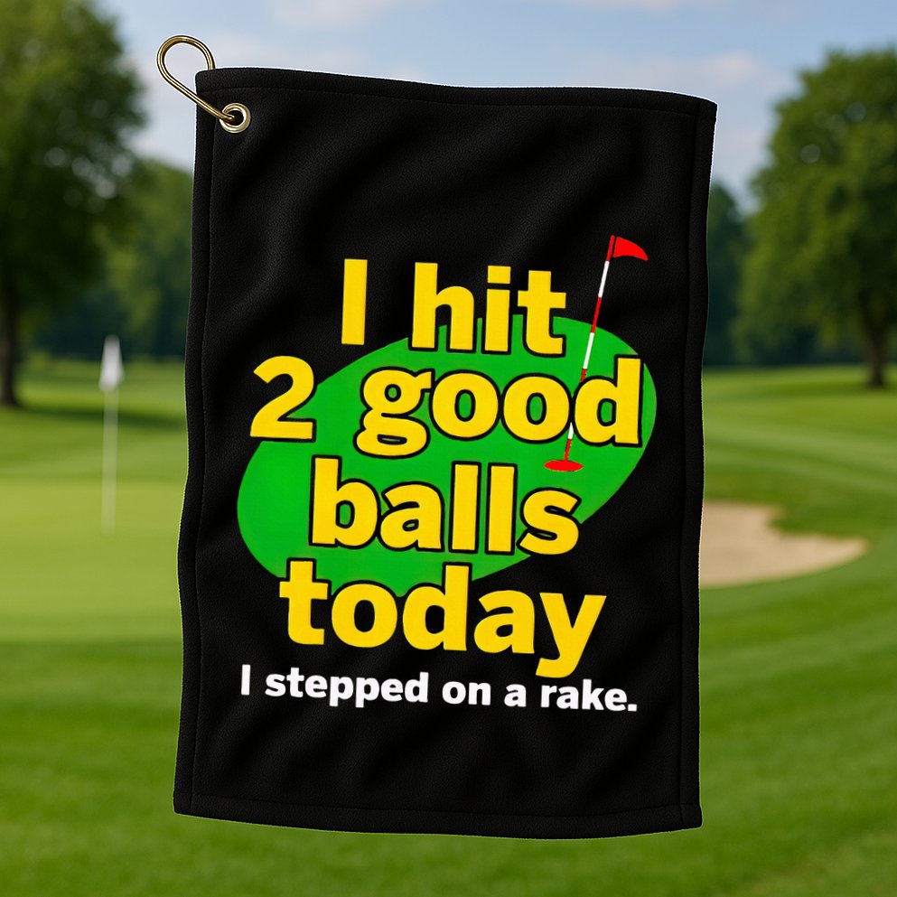 Golf I Hit 2 Good Balls Today I Stepped On A Rake Golf Towel