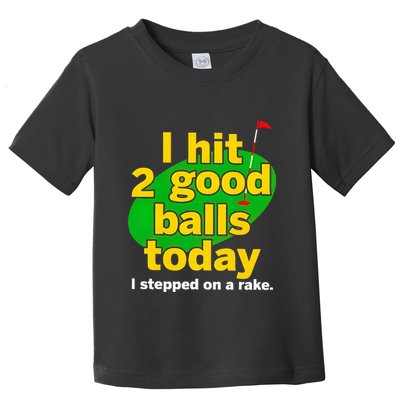 Golf I Hit 2 Good Balls Today I Stepped On A Rake Toddler T-Shirt