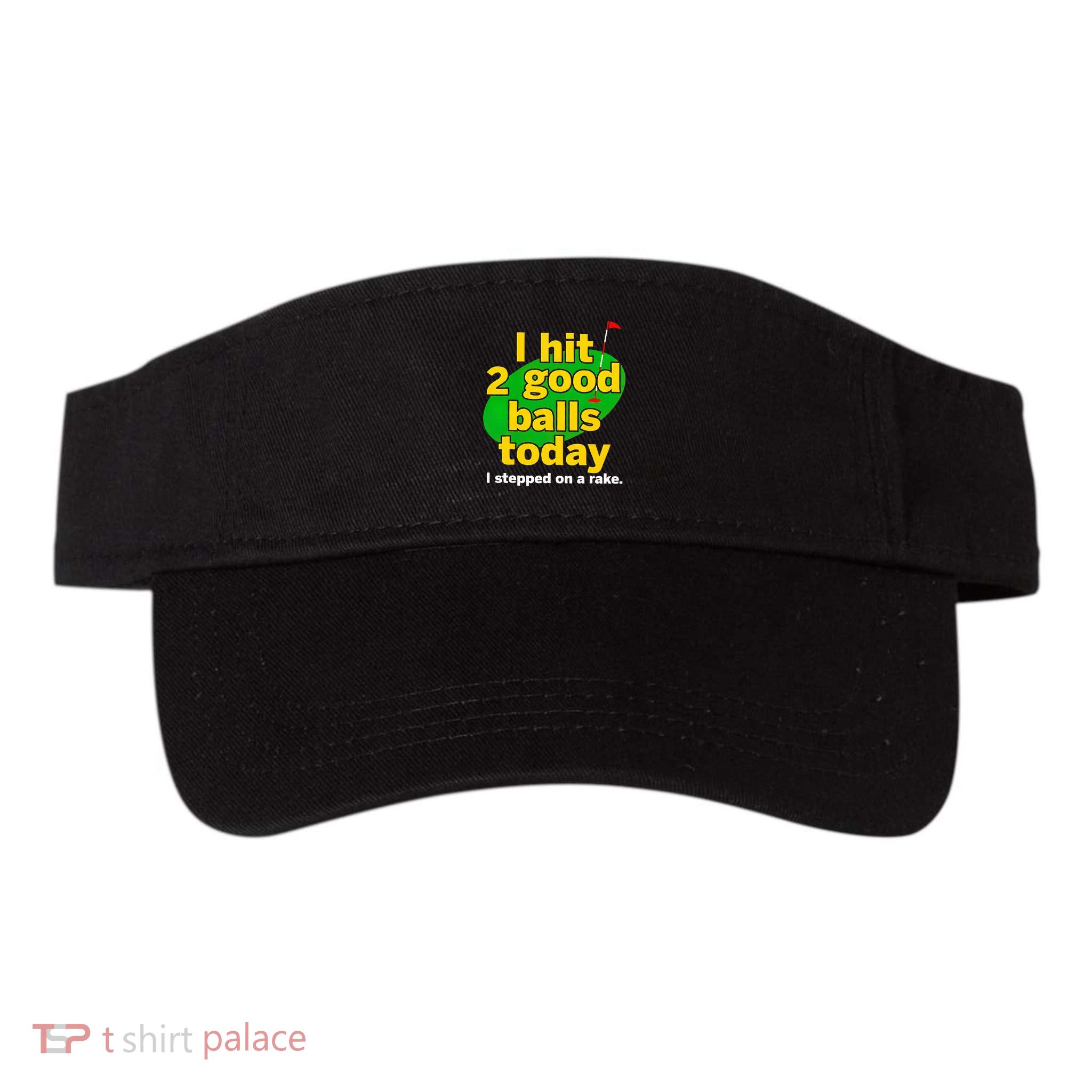 Golf I Hit 2 Good Balls Today I Stepped On A Rake Visor