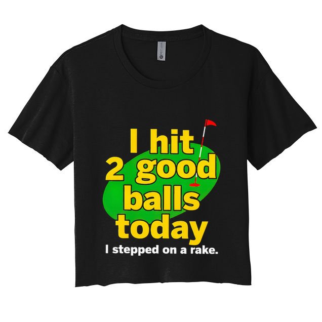 Golf I Hit 2 Good Balls Today I Stepped On A Rake Crop Top