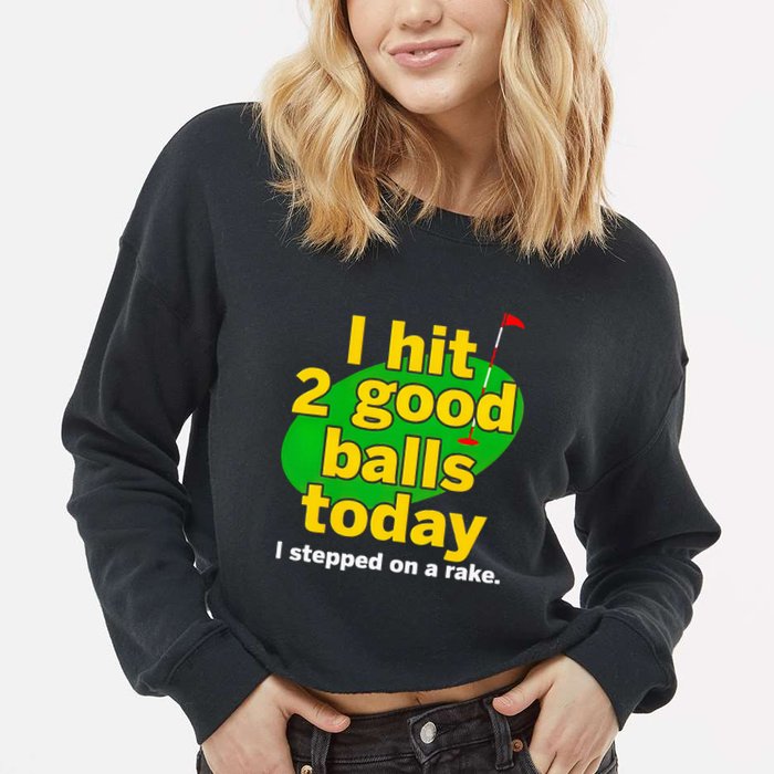 Golf I Hit 2 Good Balls Today I Stepped On A Rake Cropped Pullover Crew