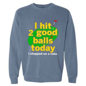 Golf I Hit 2 Good Balls Today I Stepped On A Rake Garment-Dyed Sweatshirt