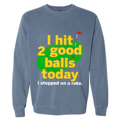 Golf I Hit 2 Good Balls Today I Stepped On A Rake Garment-Dyed Sweatshirt