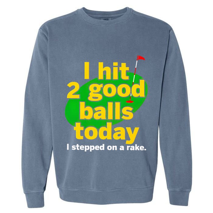 Golf I Hit 2 Good Balls Today I Stepped On A Rake Garment-Dyed Sweatshirt