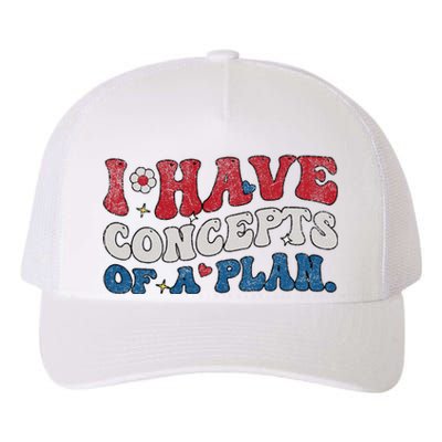 Groovy I Have Concepts Of A Plan Trump 2024 Yupoong Adult 5-Panel Trucker Hat